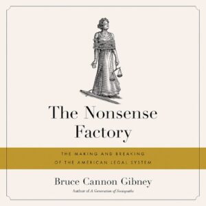 Bruce Gibeny's book The Nonsense Factory: The Making and Breaking of the American Legal System (2019)
